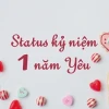 Status kỷ niệm 1 năm yêu nhau: Ngọt ngào, chân thành và ý nghĩa