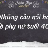 STT Hay Cho Tuổi 40: Vẻ Đẹp, Sự Trưởng Thành và Những Lời Tự Sự
