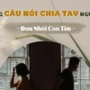 Tuyển tập những câu nói chia tay ngắn gọn, đầy cảm xúc và ý nghĩa