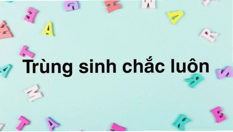 Trùng sinh chắc luôn