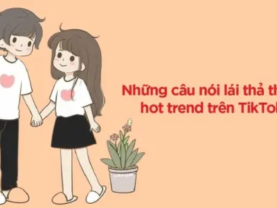 Cập nhật câu nói hot trend TikTok được giới trẻ săn đón