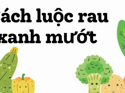 Cách luộc rau xanh mướt chuẩn đầu bếp chuyên nghiệp