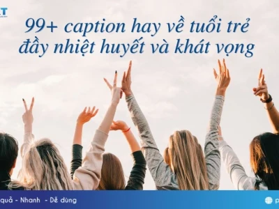 99+ stt thanh xuân đầy cảm xúc, những câu nói hay về tuổi trẻ