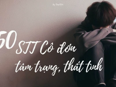 Những Câu Nói Hay Tâm Trạng Buồn Về Cuộc Sống và Tình Yêu