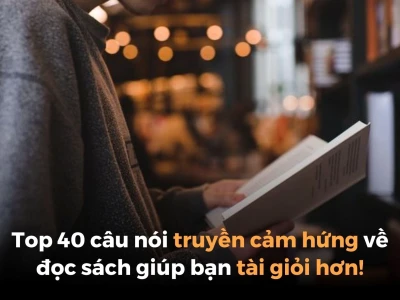 Những câu nói hay về sách ngắn gọn và ý nghĩa truyền cảm hứng