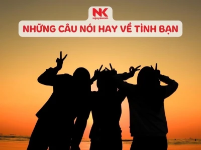 Những câu nói hay về sự gặp gỡ bạn bè ý nghĩa và đáng nhớ