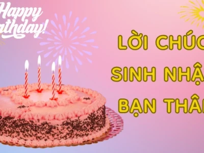 Những Lời Chúc Mừng Sinh Nhật Bạn Thân Ngắn Gọn, Hài Hước Nhất 2026