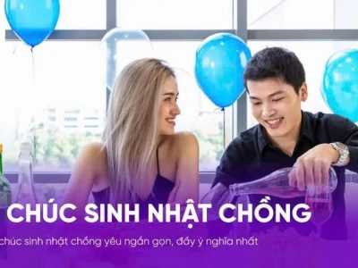 Những Lời Chúc Sinh Nhật Chồng Ngắn Gọn, Hài Hước và Ý Nghĩa Nhất 2026