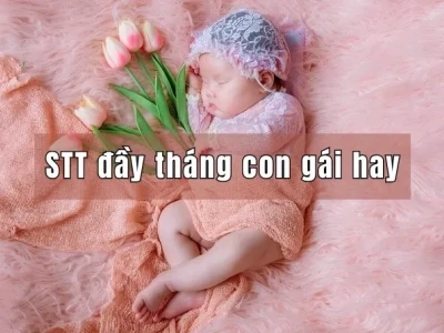 Tổng hợp stt đầy tháng con gái ý nghĩa và những lời chúc hay nhất 2026
